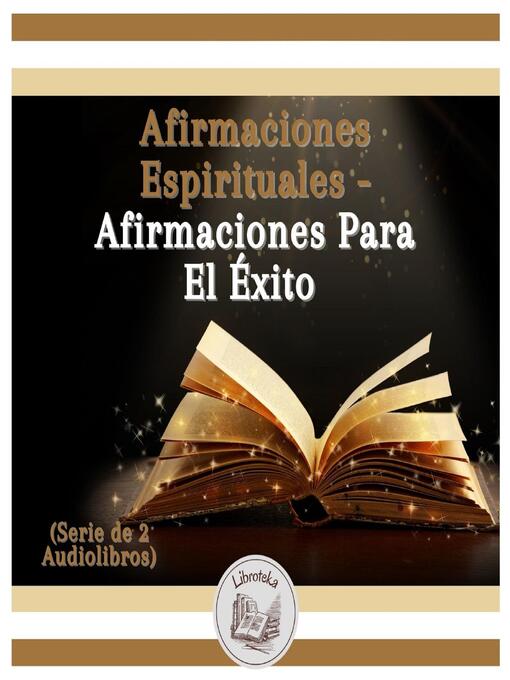 Title details for Afirmaciones Espirituales--Afirmaciones Para El Éxito (Serie de 2 Audiolibros) by LIBROTEKA - Available